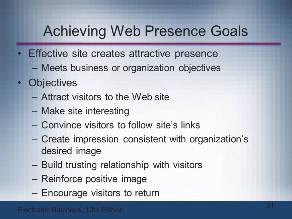 Achieving Web Presence Goals Effective site creates attractive presence Meets business or organization objectives